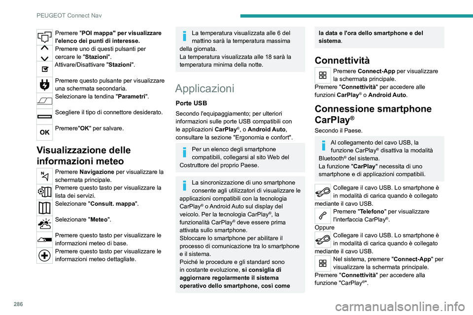 PEUGEOT EXPERT 2021  Manuale duso (in Italian) 286
PEUGEOT Connect Nav
Premere "POI mappa" per visualizzare 
l'elenco dei punti di interesse.
Premere uno di questi pulsanti per 
cercare le "Stazioni".
Attivare/Disattivare "