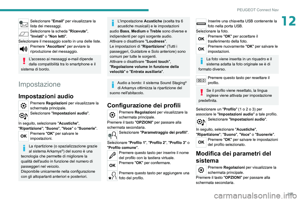 PEUGEOT EXPERT 2021  Manuale duso (in Italian) 295
PEUGEOT Connect Nav
12Selezionare "Email" per visualizzare la 
lista dei messaggi.
Selezionare la scheda "Ricevute", 
"Inviati" o "Non letti".
Selezionare il messag