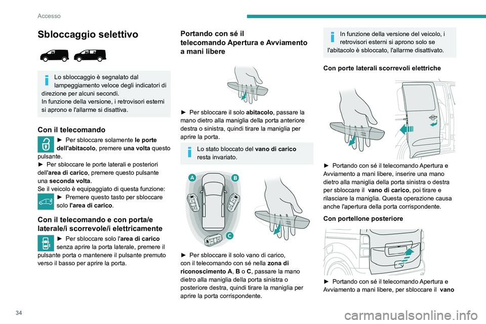 PEUGEOT EXPERT 2021 Manuale duso (in Italian) 34
Accesso
di carico, tirare la maniglia del portellone
posteriore e sollevarlo.
Lo sbloccaggio è segnalato dal
lampeggiamento rapido degli indicatori di
direzione per alcuni secondi.
Bloccaggio PEUGEOT EXPERT 2021 Manuale duso (in Italian) 34
Accesso
di carico, tirare la maniglia del portellone
posteriore e sollevarlo.
Lo sbloccaggio è segnalato dal
lampeggiamento rapido degli indicatori di
direzione per alcuni secondi.
Bloccaggio