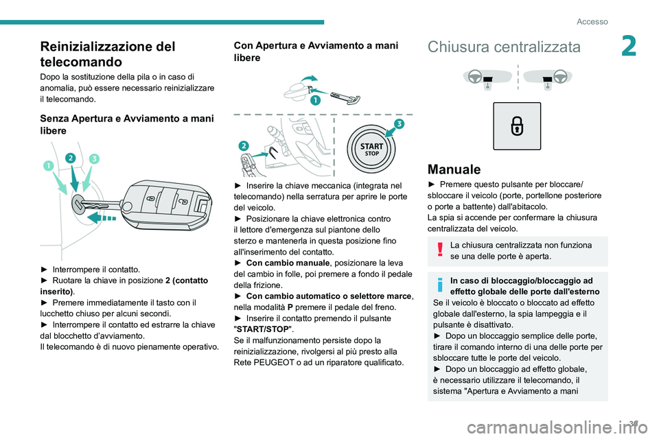 PEUGEOT EXPERT 2021 Manuale duso (in Italian) 39
Accesso
2Reinizializzazione del
telecomando
Dopo la sostituzione della pila o in caso di
anomalia, può essere necessario reinizializzare
il telecomando.
Senza Apertura e Avviamento a mani
libe PEUGEOT EXPERT 2021 Manuale duso (in Italian) 39
Accesso
2Reinizializzazione del
telecomando
Dopo la sostituzione della pila o in caso di
anomalia, può essere necessario reinizializzare
il telecomando.
Senza Apertura e Avviamento a mani
libe