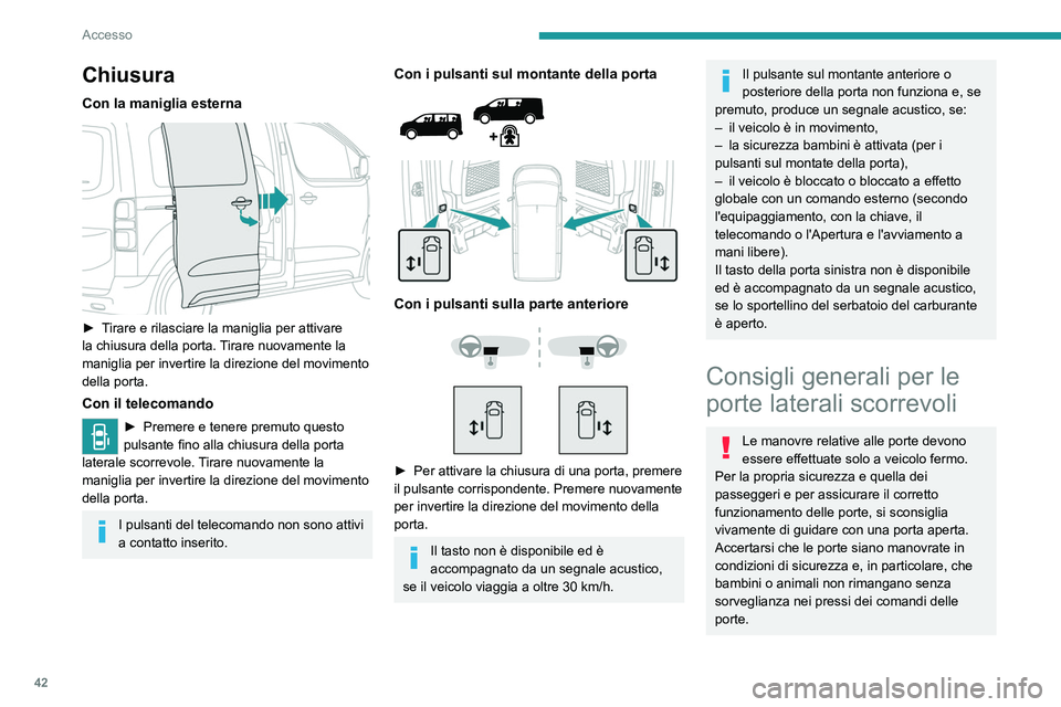 PEUGEOT EXPERT 2021 Manuale duso (in Italian) 42
Accesso
Chiusura
Con la maniglia esterna
► Tirare e rilasciare la maniglia per attivare
la chiusura della porta. Tirare nuovamente la
maniglia per invertire la direzione del movimento
della PEUGEOT EXPERT 2021 Manuale duso (in Italian) 42
Accesso
Chiusura
Con la maniglia esterna
► Tirare e rilasciare la maniglia per attivare
la chiusura della porta. Tirare nuovamente la
maniglia per invertire la direzione del movimento
della