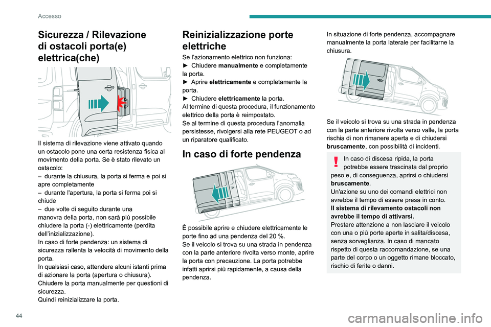 PEUGEOT EXPERT 2021 Manuale duso (in Italian) 44
Accesso
Porta(e) laterale(i)
scorrevole(i) con mani
occupate
Apertura / Chiusura
Con un movimento del piede ed il telecomando
con sé all’interno della zona di riconoscimento
A, il sistema PEUGEOT EXPERT 2021 Manuale duso (in Italian) 44
Accesso
Porta(e) laterale(i)
scorrevole(i) con mani
occupate
Apertura / Chiusura
Con un movimento del piede ed il telecomando
con sé all’interno della zona di riconoscimento
A, il sistema