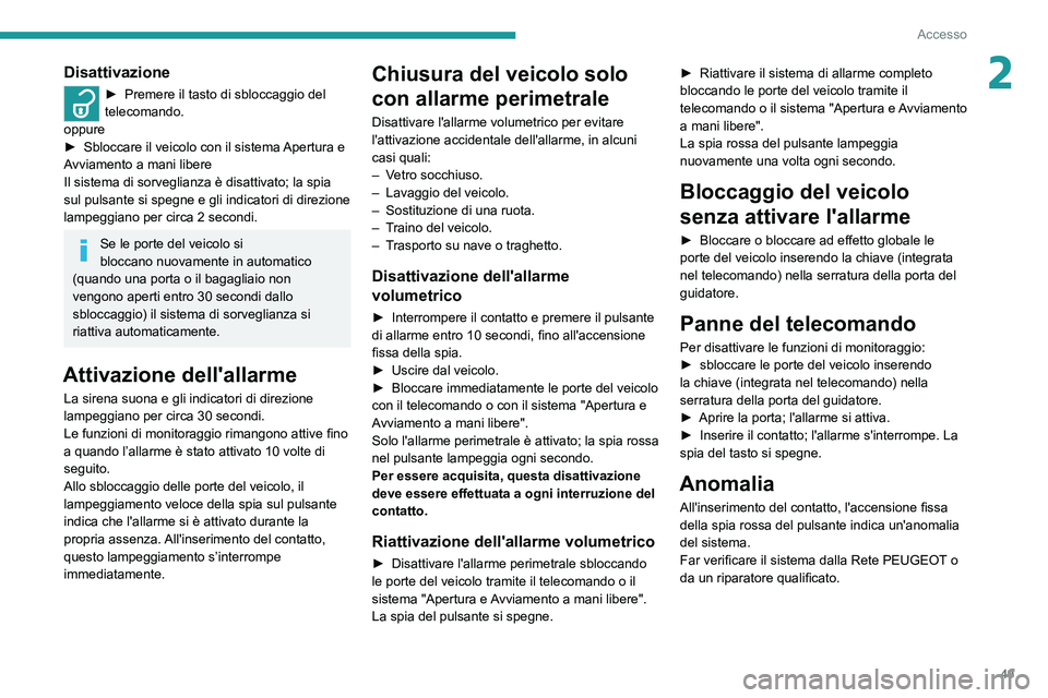 PEUGEOT EXPERT 2021  Manuale duso (in Italian) 49
Accesso
2Disattivazione
► Premere il tasto di sbloccaggio del 
telecomando.
oppure
►
 
Sbloccare il veicolo con il sistema 
 Apertura e 
Avviamento a mani libere
Il sistema di sorveglianza è d