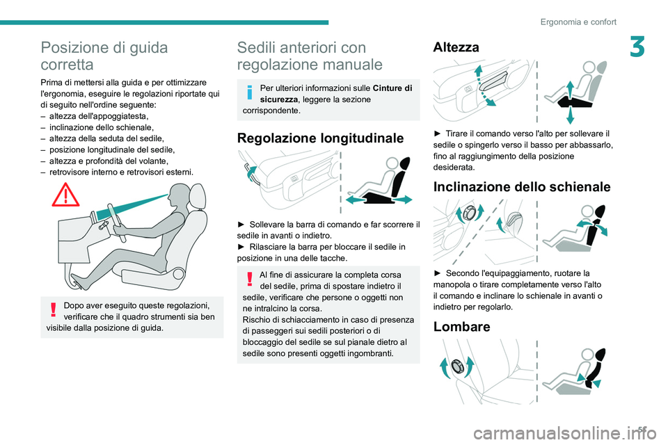 PEUGEOT EXPERT 2021  Manuale duso (in Italian) 51
Ergonomia e confort
3Posizione di guida 
corretta
Prima di mettersi alla guida e per ottimizzare 
l'ergonomia, eseguire le regolazioni riportate qui 
di seguito nell'ordine seguente:
– 
a