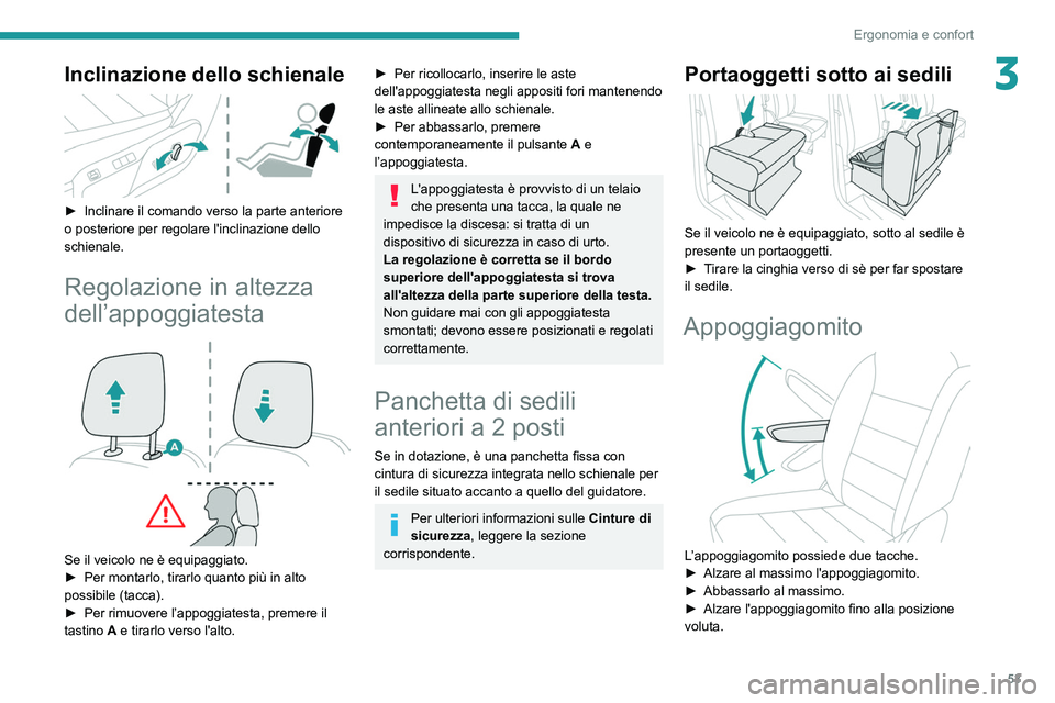 PEUGEOT EXPERT 2021  Manuale duso (in Italian) 53
Ergonomia e confort
3Inclinazione dello schienale 
 
► Inclinare il comando verso la parte anteriore 
o posteriore per regolare l'inclinazione dello 
schienale.
Regolazione in altezza 
dell