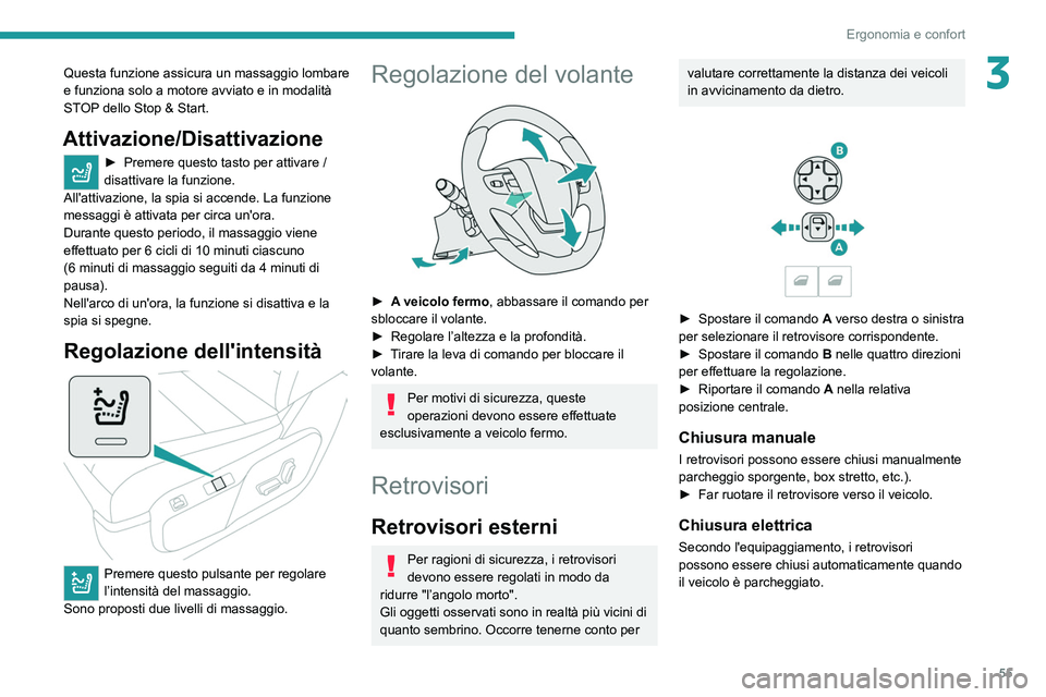 PEUGEOT EXPERT 2021  Manuale duso (in Italian) 55
Ergonomia e confort
3Questa funzione assicura un massaggio lombare 
e funziona solo a motore avviato e in modalità 
STOP dello Stop & Start.
Attivazione/Disattivazione
► Premere questo tasto per