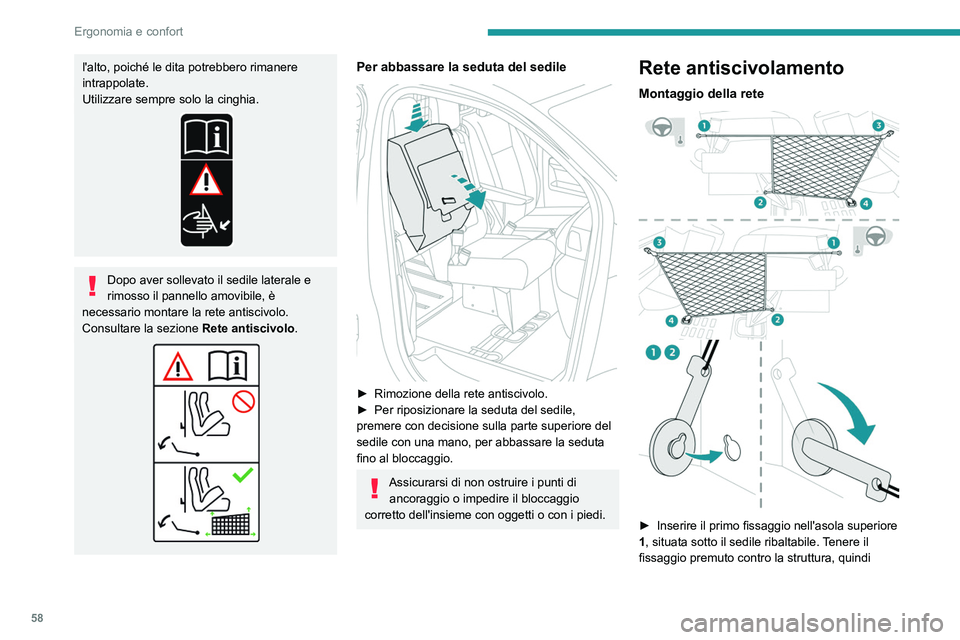 PEUGEOT EXPERT 2021  Manuale duso (in Italian) 58
Ergonomia e confort
l'alto, poiché le dita potrebbero rimanere 
intrappolate.
Utilizzare sempre solo la cinghia.
Dopo aver sollevato il sedile laterale e 
rimosso il pannello amovibile, è 
ne