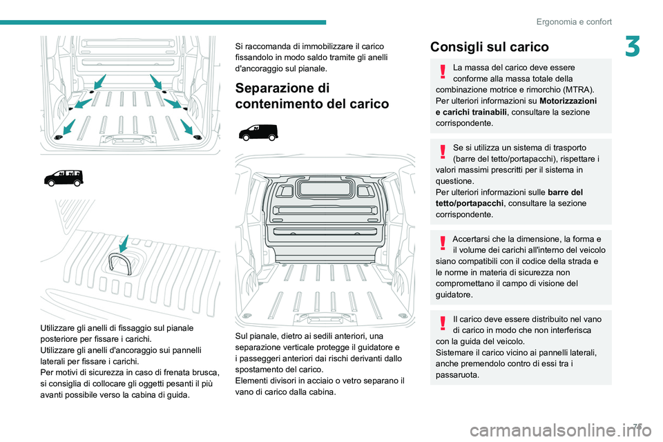 PEUGEOT EXPERT 2021 Manuale duso (in Italian) 75
Ergonomia e confort
3
Utilizzare gli anelli di fissaggio sul pianale
posteriore per fissare i carichi.
Utilizzare gli anelli d'ancoraggio sui pannelli
laterali per fissare i carichi PEUGEOT EXPERT 2021 Manuale duso (in Italian) 75
Ergonomia e confort
3
Utilizzare gli anelli di fissaggio sul pianale
posteriore per fissare i carichi.
Utilizzare gli anelli d'ancoraggio sui pannelli
laterali per fissare i carichi