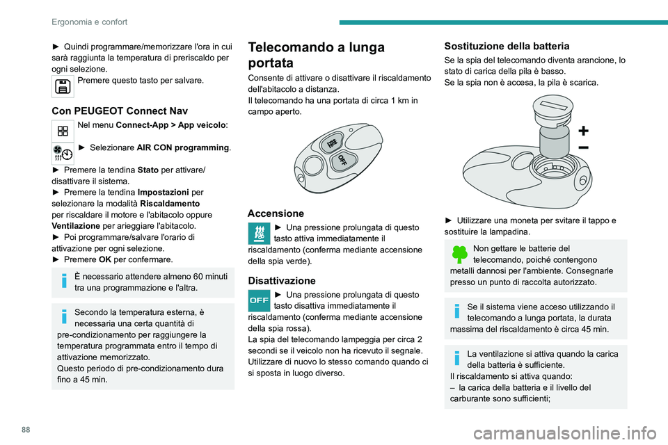 PEUGEOT EXPERT 2021 Manuale duso (in Italian) 88
Ergonomia e confort
â–º Quindi programmare/memorizzare l'ora in cui
sarà raggiunta la temperatura di preriscaldo per
ogni selezione.
Premere questo tasto per salvare.
Con PEUGEOT Connect Na PEUGEOT EXPERT 2021 Manuale duso (in Italian) 88
Ergonomia e confort
â–º Quindi programmare/memorizzare l'ora in cui
sarà raggiunta la temperatura di preriscaldo per
ogni selezione.
Premere questo tasto per salvare.
Con PEUGEOT Connect Na