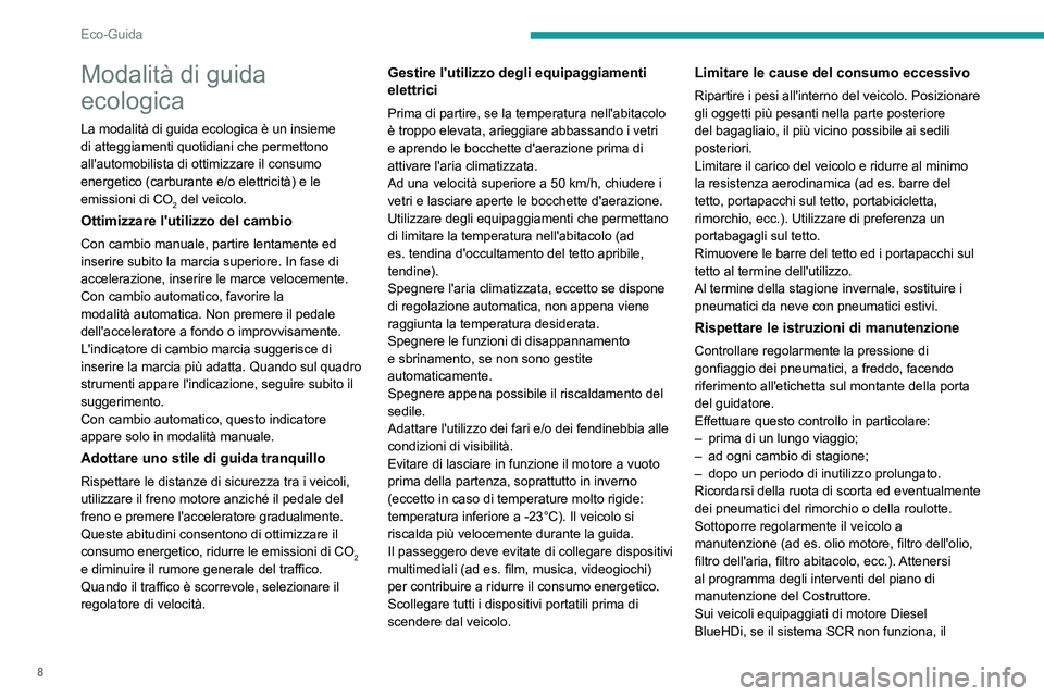 PEUGEOT EXPERT 2021 Manuale duso (in Italian) 8
Eco-Guida
Modalità di guida
ecologica
La modalità di guida ecologica è un insieme
di atteggiamenti quotidiani che permettono
all'automobilista di ottimizzare il consumo
energetico (carbur PEUGEOT EXPERT 2021 Manuale duso (in Italian) 8
Eco-Guida
Modalità di guida
ecologica
La modalità di guida ecologica è un insieme
di atteggiamenti quotidiani che permettono
all'automobilista di ottimizzare il consumo
energetico (carbur
