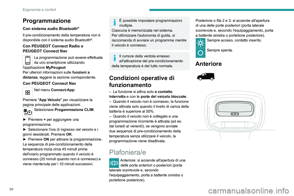 PEUGEOT EXPERT 2021  Manuale duso (in Italian) 90
Ergonomia e confort
 
 
 
Posteriore 
 
 
 
 
Programmazione
Con sistema audio Bluetooth®
Il pre-condizionamento della temperatura non è 
disponibile con il sistema audio Bluetooth®.
Con PEUGEOT