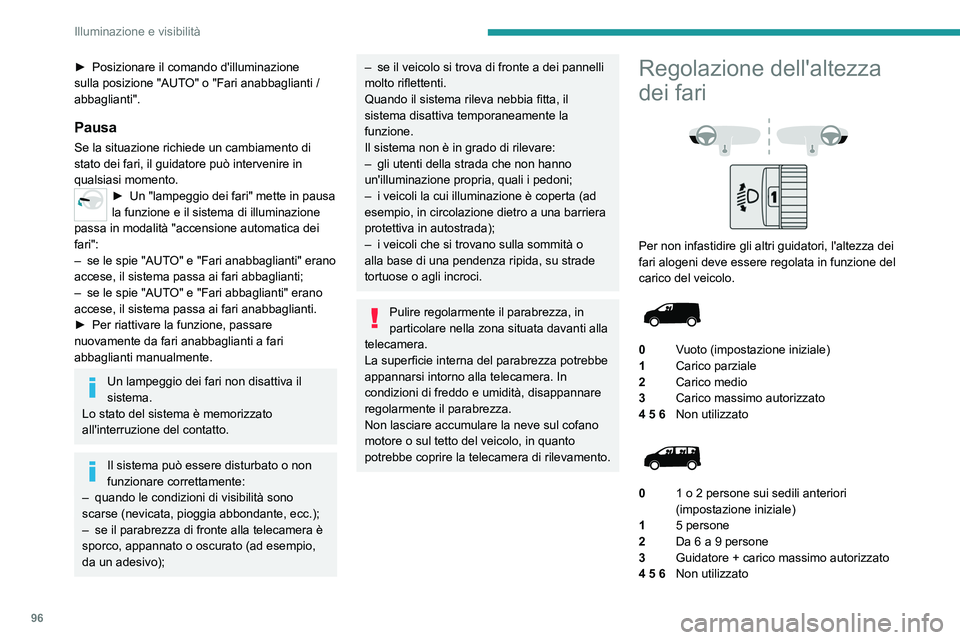 PEUGEOT EXPERT 2021  Manuale duso (in Italian) 96
Illuminazione e visibilità
► Posizionare il comando d'illuminazione 
sulla posizione "AUT O" o "Fari anabbaglianti / 
abbaglianti".
Pausa
Se la situazione richiede un cambiam