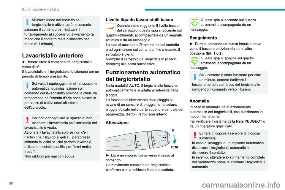 PEUGEOT EXPERT 2021  Manuale duso (in Italian) 98
Illuminazione e visibilità
All’interruzione del contatto se il tergicristallo è attivo, sarà necessario 
azionare il comando per riattivare il 
funzionamento al successivo avviamento (a 
meno 