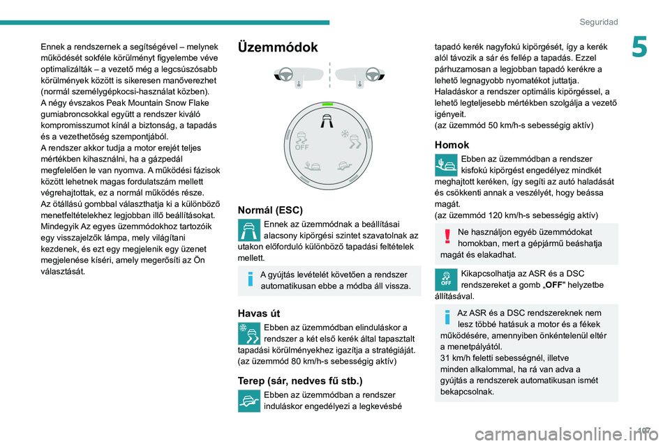 PEUGEOT EXPERT 2021  Kezelési útmutató (in Hungarian) 107
Seguridad
5Ennek a rendszernek a segítségével – melynek 
működését sokféle körülményt figyelembe véve 
optimalizálták – a vezető még a legcsúszósabb 
körülmények között 