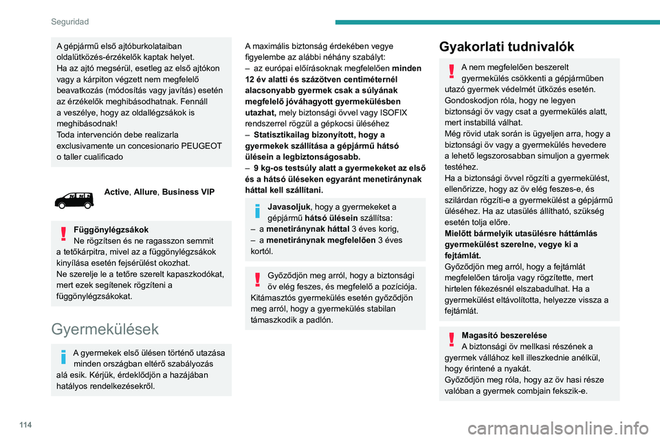 PEUGEOT EXPERT 2021 Kezelési útmutató (in Hungarian) 11 4
Seguridad
Háttámlával és vállmagasságban övvezetővel
ellátott ülésmagasítót használjon.
További védelem
Az ajtók és a hátsó ablakok véletlen
kinyitásának elkerülése ér PEUGEOT EXPERT 2021 Kezelési útmutató (in Hungarian) 11 4
Seguridad
Háttámlával és vállmagasságban övvezetővel
ellátott ülésmagasítót használjon.
További védelem
Az ajtók és a hátsó ablakok véletlen
kinyitásának elkerülése ér