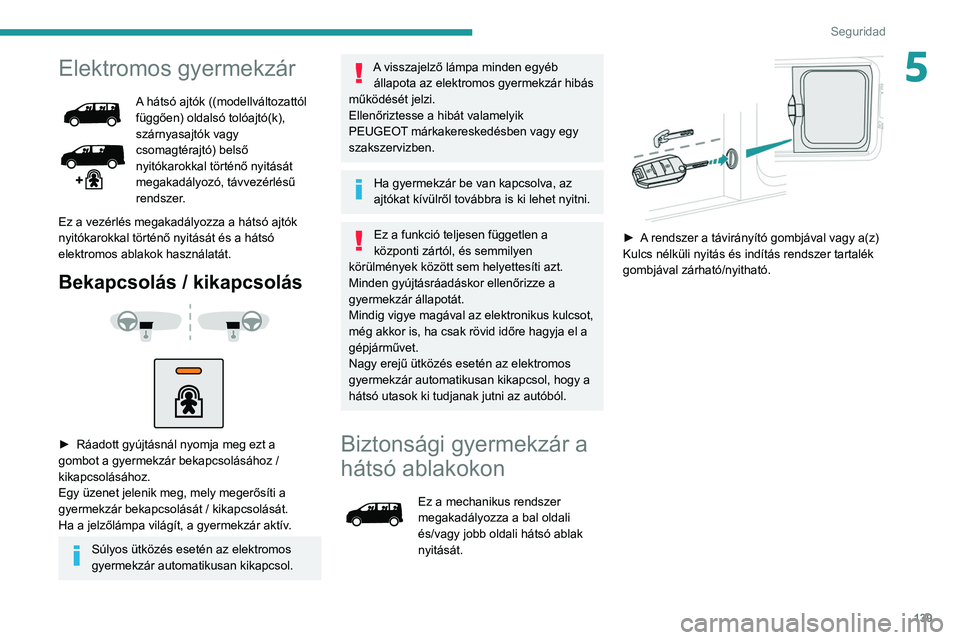 PEUGEOT EXPERT 2021  Kezelési útmutató (in Hungarian) 139
Seguridad
5Elektromos gyermekzár
A hátsó ajtók ((modellváltozattól 
függően) oldalsó tolóajtó(k), 
szárnyasajtók vagy 
csomagtérajtó) belső 
nyitókarokkal történő nyitását 
m