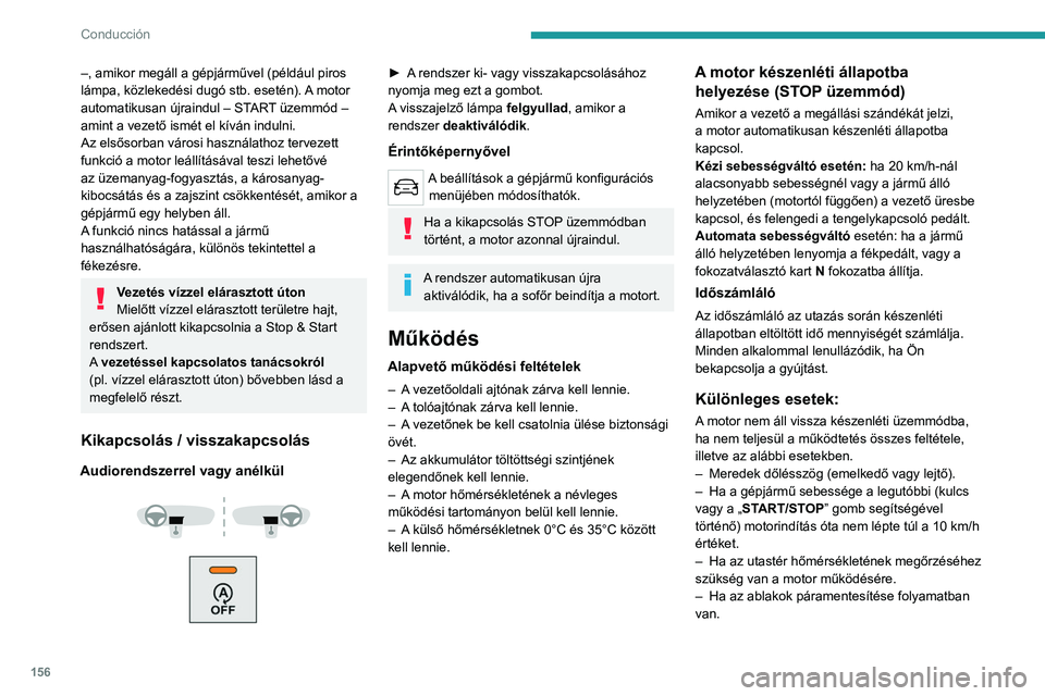 PEUGEOT EXPERT 2021 Kezelési útmutató (in Hungarian) 156
Conducción
–, amikor megáll a gépjárművel (például piros
lámpa, közlekedési dugó stb. esetén). A motor
automatikusan újraindul – START üzemmód –
amint a vezető ismét el k PEUGEOT EXPERT 2021 Kezelési útmutató (in Hungarian) 156
Conducción
–, amikor megáll a gépjárművel (például piros
lámpa, közlekedési dugó stb. esetén). A motor
automatikusan újraindul – START üzemmód –
amint a vezető ismét el k