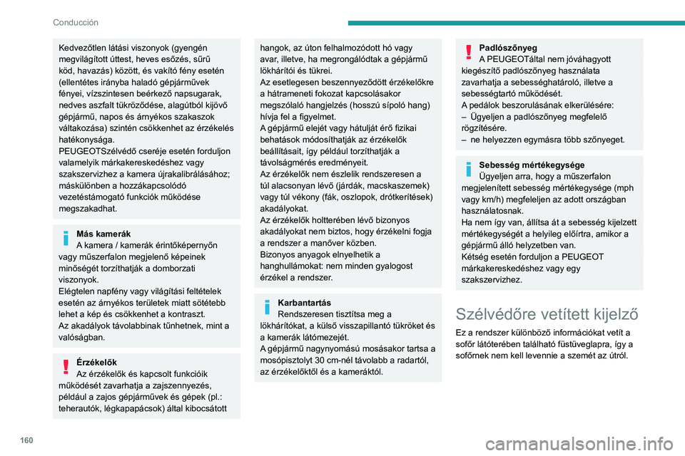 PEUGEOT EXPERT 2021 Kezelési útmutató (in Hungarian) 160
Conducción
Kedvezőtlen látási viszonyok (gyengén
megvilágított úttest, heves esőzés, sűrű
köd, havazás) között, és vakító fény esetén
(ellentétes irányba haladó gépjár PEUGEOT EXPERT 2021 Kezelési útmutató (in Hungarian) 160
Conducción
Kedvezőtlen látási viszonyok (gyengén
megvilágított úttest, heves esőzés, sűrű
köd, havazás) között, és vakító fény esetén
(ellentétes irányba haladó gépjár