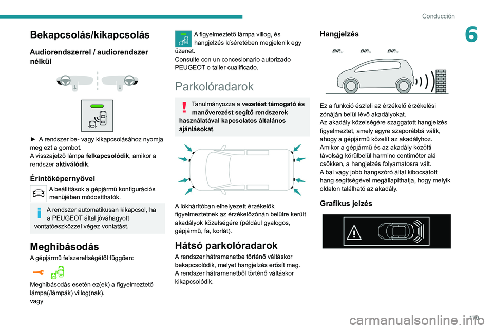 PEUGEOT EXPERT 2021 Kezelési útmutató (in Hungarian) 179
Conducción
6Bekapcsolás/kikapcsolás
Audiorendszerrel / audiorendszer nélkül
► A rendszer be- vagy kikapcsolásához nyomja
meg ezt a gombot.
A visszajelző lámpa felkapcsolódik, PEUGEOT EXPERT 2021 Kezelési útmutató (in Hungarian) 179
Conducción
6Bekapcsolás/kikapcsolás
Audiorendszerrel / audiorendszer nélkül
► A rendszer be- vagy kikapcsolásához nyomja
meg ezt a gombot.
A visszajelző lámpa felkapcsolódik,