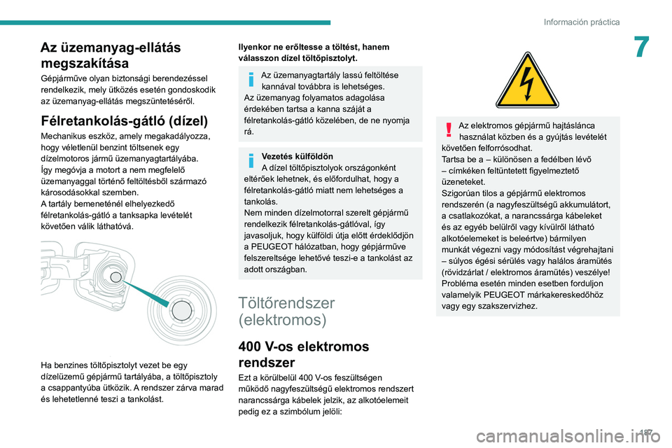 PEUGEOT EXPERT 2021 Kezelési útmutató (in Hungarian) 187
Información práctica
7Az üzemanyag-ellátás megszakítása
Gépjárműve olyan biztonsági berendezéssel
rendelkezik, mely ütközés esetén gondoskodik
az üzemanyag-ellátás megszüntet PEUGEOT EXPERT 2021 Kezelési útmutató (in Hungarian) 187
Información práctica
7Az üzemanyag-ellátás megszakítása
Gépjárműve olyan biztonsági berendezéssel
rendelkezik, mely ütközés esetén gondoskodik
az üzemanyag-ellátás megszüntet