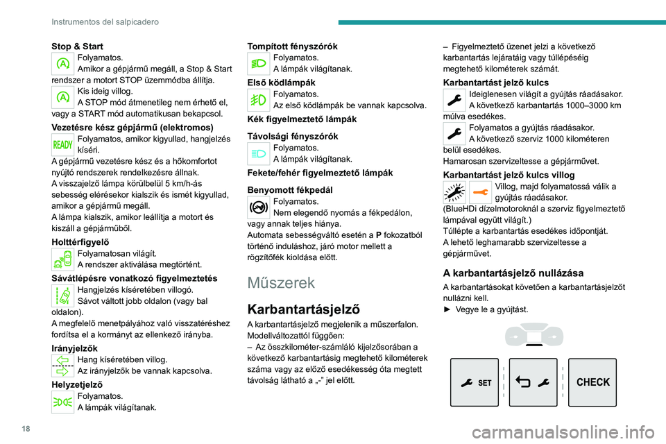 PEUGEOT EXPERT 2021  Kezelési útmutató (in Hungarian) 18
Instrumentos del salpicadero
Stop & StartFolyamatos.
Amikor a gépjármű megáll, a Stop & Start 
rendszer a motort STOP üzemmódba állítja.
Kis ideig villog.
A STOP mód átmenetileg nem érhe