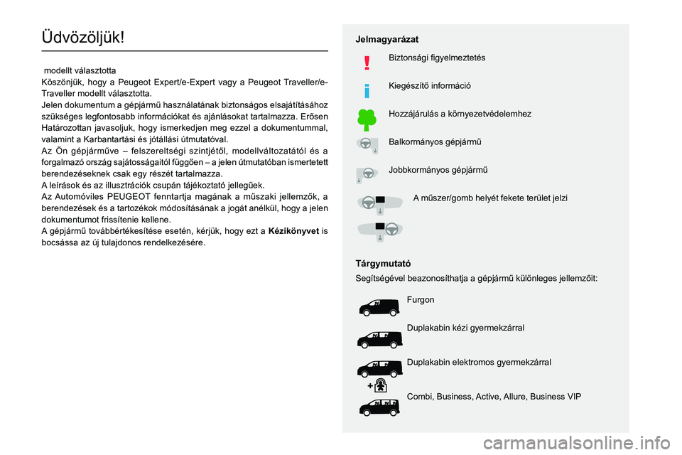 PEUGEOT EXPERT 2021 Kezelési útmutató (in Hungarian)
Üdvözölj PEUGEOT EXPERT 2021 Kezelési útmutató (in Hungarian)
Üdvözölj