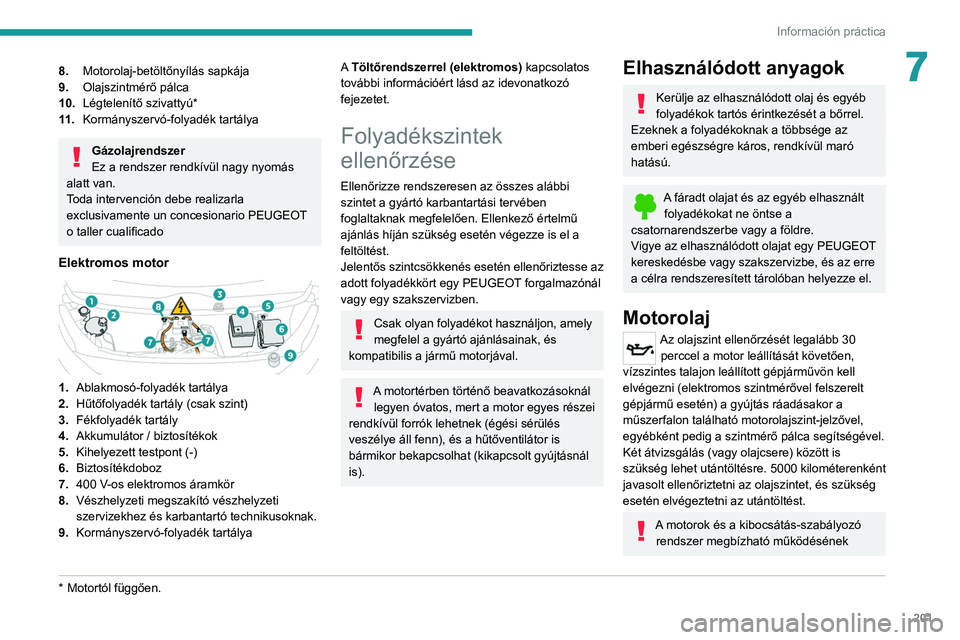PEUGEOT EXPERT 2021 Kezelési útmutató (in Hungarian) 201
Información práctica
78.Motorolaj-betöltőnyílás sapkája
9. Olajszintmérő pálca
10. Légtelenítő szivattyú*
11 . Kormányszervó-folyadék tartálya
Gázolajrendszer
Ez a rendszer rend PEUGEOT EXPERT 2021 Kezelési útmutató (in Hungarian) 201
Información práctica
78.Motorolaj-betöltőnyílás sapkája
9. Olajszintmérő pálca
10. Légtelenítő szivattyú*
11 . Kormányszervó-folyadék tartálya
Gázolajrendszer
Ez a rendszer rend