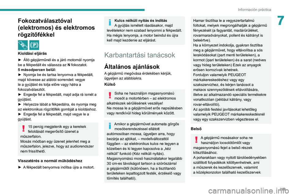 PEUGEOT EXPERT 2021 Kezelési útmutató (in Hungarian) 209
Información práctica
7Fokozatválasztóval
(elektromos) és elektromos
rögzítőfékkel
/
Kioldási eljárás
► Álló gépjárműnél és a járó motornál nyomja
be a fékpedált és PEUGEOT EXPERT 2021 Kezelési útmutató (in Hungarian) 209
Información práctica
7Fokozatválasztóval
(elektromos) és elektromos
rögzítőfékkel
/
Kioldási eljárás
► Álló gépjárműnél és a járó motornál nyomja
be a fékpedált és