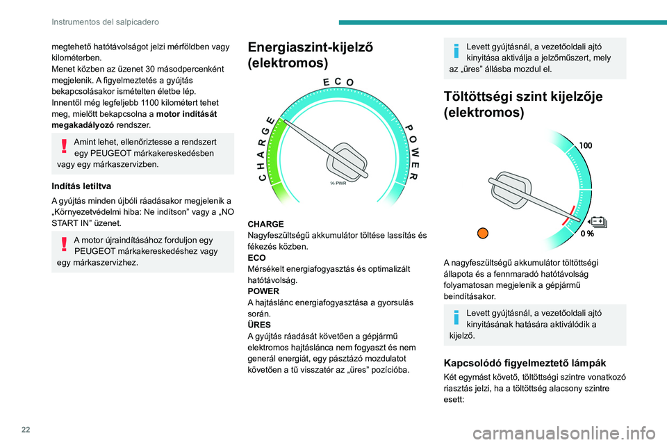 PEUGEOT EXPERT 2021 Kezelési útmutató (in Hungarian) 22
Instrumentos del salpicadero
megtehető hatótávolságot jelzi mérföldben vagy
kilométerben.
Menet közben az üzenet 30 másodpercenként
megjelenik. A figyelmeztetés a gyújtás
bekapcsol PEUGEOT EXPERT 2021 Kezelési útmutató (in Hungarian) 22
Instrumentos del salpicadero
megtehető hatótávolságot jelzi mérföldben vagy
kilométerben.
Menet közben az üzenet 30 másodpercenként
megjelenik. A figyelmeztetés a gyújtás
bekapcsol