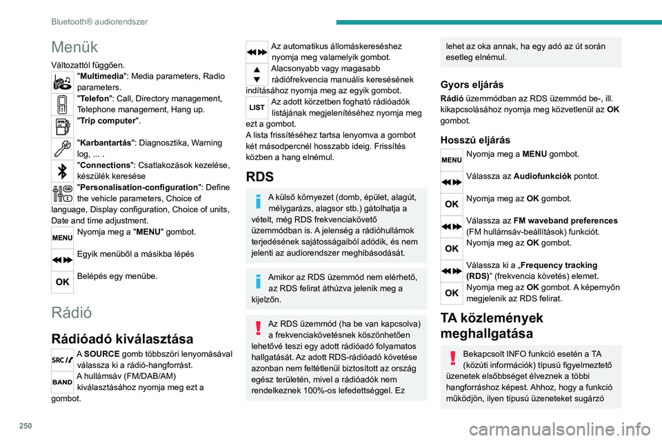PEUGEOT EXPERT 2021  Kezelési útmutató (in Hungarian) 250
Bluetooth® audiorendszer
Menük
Változattól függően."Multimedia": Media parameters, Radio 
parameters.
"Telefon": Call, Directory management, 
Telephone management, Hang up.
&