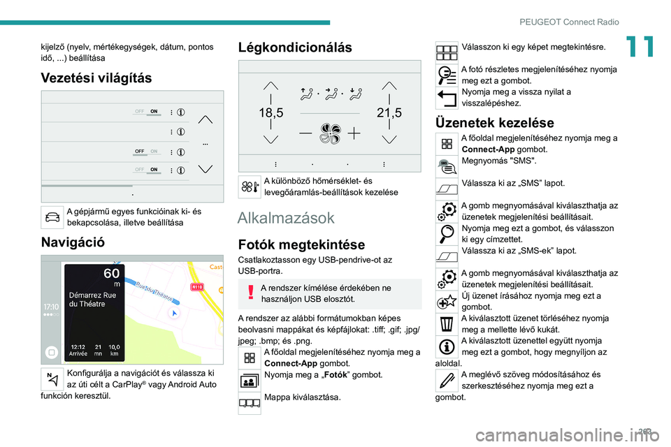 PEUGEOT EXPERT 2021  Kezelési útmutató (in Hungarian) 263
PEUGEOT Connect Radio
11kijelző (nyelv, mértékegységek, dátum, pontos 
idő, ...) beállítása
Vezetési világítás 
 
A gépjármű egyes funkcióinak ki- és bekapcsolása, illetve beál