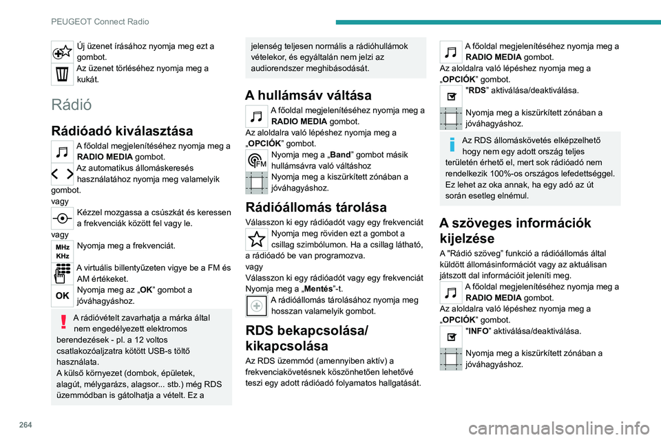 PEUGEOT EXPERT 2021  Kezelési útmutató (in Hungarian) 264
PEUGEOT Connect Radio
Új üzenet írásához nyomja meg ezt a 
gombot.
Az üzenet törléséhez nyomja meg a kukát.
Rádió
Rádióadó kiválasztása
A főoldal megjelenítéséhez nyomja meg a