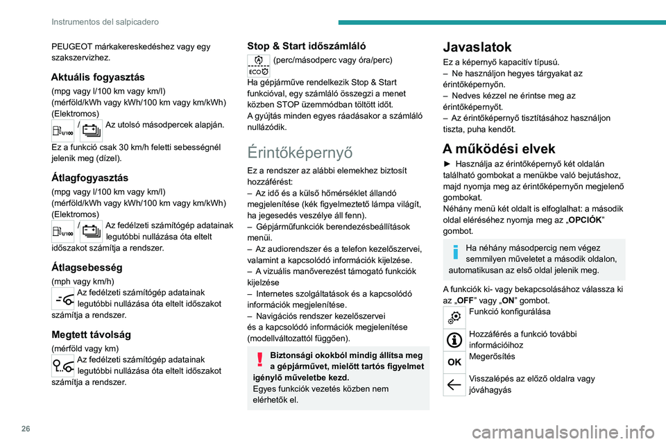 PEUGEOT EXPERT 2021  Kezelési útmutató (in Hungarian) 26
Instrumentos del salpicadero
PEUGEOT márkakereskedéshez vagy egy 
szakszervizhez.
Aktuális fogyasztás
(mpg vagy l/100 km vagy km/l)
(mérföld/kWh vagy kWh/100   km vagy km/kWh) 
(Elektromos)
/