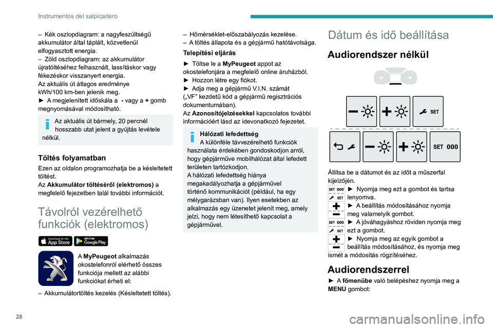 PEUGEOT EXPERT 2021 Kezelési útmutató (in Hungarian) 28
Instrumentos del salpicadero
– Kék oszlopdiagram: a nagyfeszültségű
akkumulátor által táplált, közvetlenül
elfogyasztott energia.
–
Zöld oszlopdiagram: az akkumulátor
újratöl PEUGEOT EXPERT 2021 Kezelési útmutató (in Hungarian) 28
Instrumentos del salpicadero
– Kék oszlopdiagram: a nagyfeszültségű
akkumulátor által táplált, közvetlenül
elfogyasztott energia.
–
Zöld oszlopdiagram: az akkumulátor
újratöl