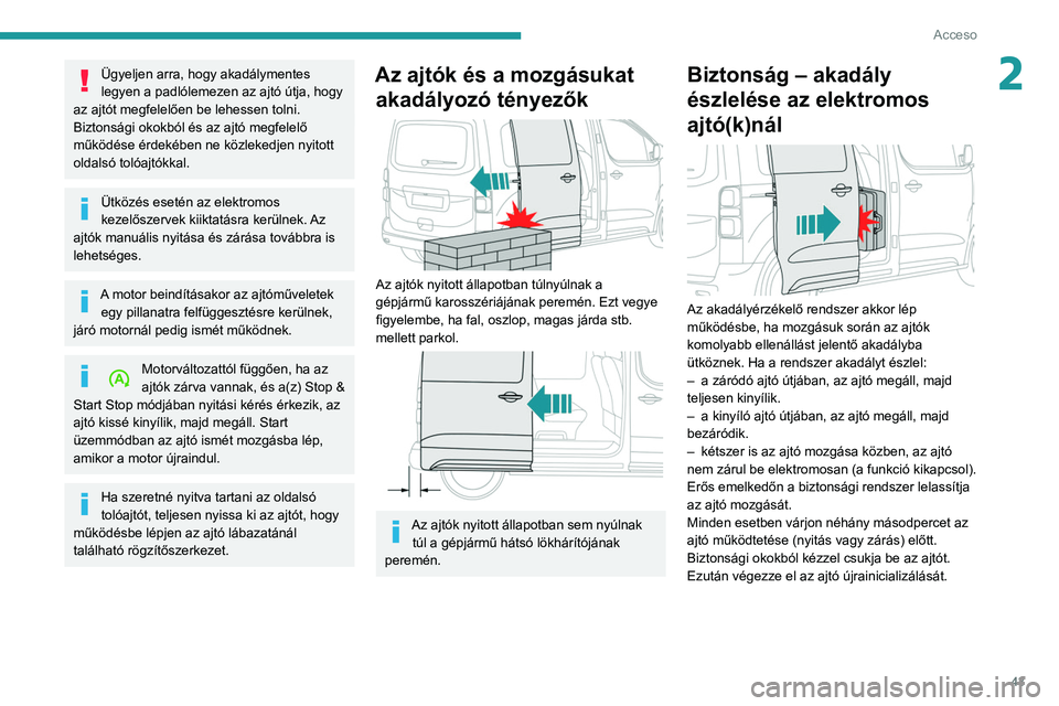 PEUGEOT EXPERT 2021 Kezelési útmutató (in Hungarian) 43
Acceso
2Ügyeljen arra, hogy akadálymentes
legyen a padlólemezen az ajtó útja, hogy
az ajtót megfelelően be lehessen tolni.
Biztonsági okokból és az ajtó megfelelő
működése érdek PEUGEOT EXPERT 2021 Kezelési útmutató (in Hungarian) 43
Acceso
2Ügyeljen arra, hogy akadálymentes
legyen a padlólemezen az ajtó útja, hogy
az ajtót megfelelően be lehessen tolni.
Biztonsági okokból és az ajtó megfelelő
működése érdek