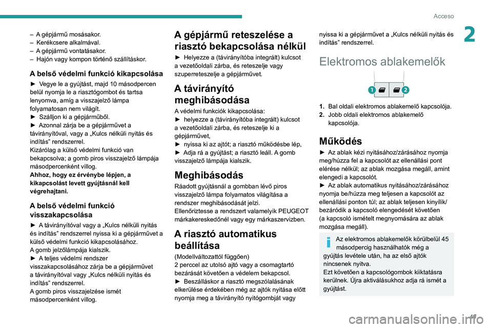 PEUGEOT EXPERT 2021 Kezelési útmutató (in Hungarian) 49
Acceso
2– A gépjármű mosásakor.
– Kerékcsere alkalmával.
–
A
gépjármű vontatásakor.
–
Hajón vagy kompon történő szállításkor
.
A belső védelmi funkció kikapcsol PEUGEOT EXPERT 2021 Kezelési útmutató (in Hungarian) 49
Acceso
2– A gépjármű mosásakor.
– Kerékcsere alkalmával.
–
A
gépjármű vontatásakor.
–
Hajón vagy kompon történő szállításkor
.
A belső védelmi funkció kikapcsol