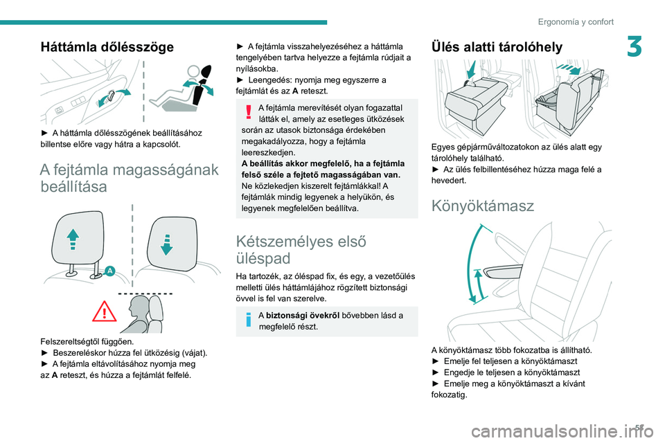 PEUGEOT EXPERT 2021 Kezelési útmutató (in Hungarian) 53
Ergonomía y confort
3Háttámla dőlésszöge
► A háttámla dőlésszögének beállításához
billentse előre vagy hátra a kapcsolót.
A fejtámla magasságának beállítása
Felsz PEUGEOT EXPERT 2021 Kezelési útmutató (in Hungarian) 53
Ergonomía y confort
3Háttámla dőlésszöge
► A háttámla dőlésszögének beállításához
billentse előre vagy hátra a kapcsolót.
A fejtámla magasságának beállítása
Felsz