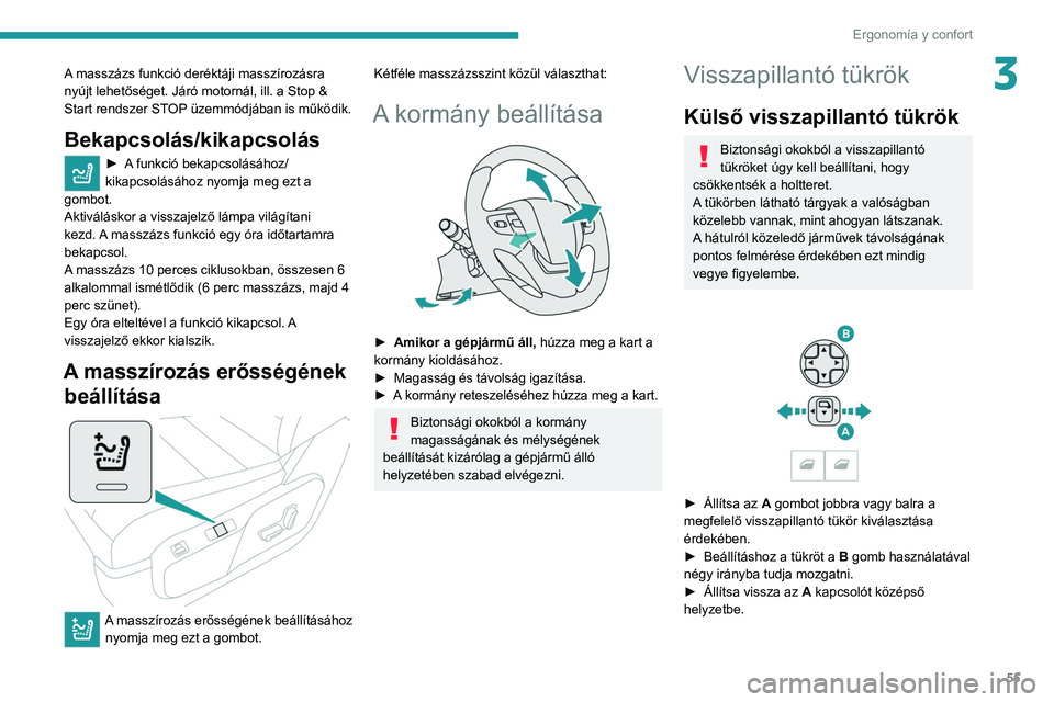 PEUGEOT EXPERT 2021 Kezelési útmutató (in Hungarian) 55
Ergonomía y confort
3A masszázs funkció deréktáji masszírozásra
nyújt lehetőséget. Járó motornál, ill. a Stop &
Start rendszer STOP üzemmódjában is működik.
Bekapcsolás/kikapcs PEUGEOT EXPERT 2021 Kezelési útmutató (in Hungarian) 55
Ergonomía y confort
3A masszázs funkció deréktáji masszírozásra
nyújt lehetőséget. Járó motornál, ill. a Stop &
Start rendszer STOP üzemmódjában is működik.
Bekapcsolás/kikapcs