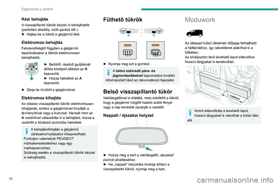 PEUGEOT EXPERT 2021 Kezelési útmutató (in Hungarian) 56
Ergonomía y confort
Eltávolítható lap (1. típus)
A lap kiszerelése
► Egy kézzel tartsa meg a lapot, forgassa el a
fogantyút a tetején a másik kezével és oldja ki
az elemet.
► PEUGEOT EXPERT 2021 Kezelési útmutató (in Hungarian) 56
Ergonomía y confort
Eltávolítható lap (1. típus)
A lap kiszerelése
► Egy kézzel tartsa meg a lapot, forgassa el a
fogantyút a tetején a másik kezével és oldja ki
az elemet.
►