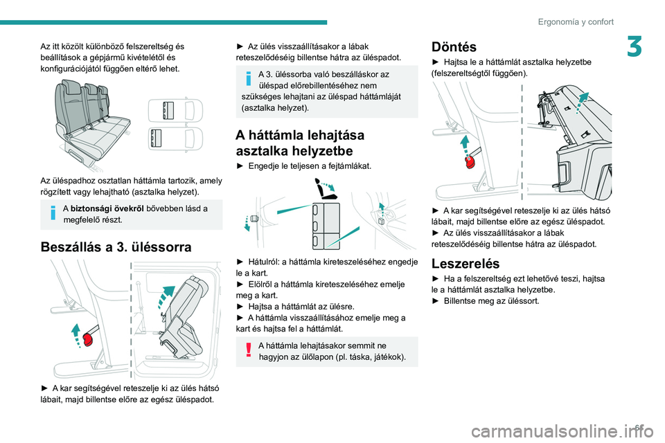 PEUGEOT EXPERT 2021 Kezelési útmutató (in Hungarian) 61
ErgonomÃa y confort
3Az itt közölt különböző felszereltség és
beállÃtások a gépjármű kivételétÅ‘l és
konfigurációjától függően eltérő lehet.
Az üléspadhoz osztatla PEUGEOT EXPERT 2021 Kezelési útmutató (in Hungarian) 61
ErgonomÃa y confort
3Az itt közölt különböző felszereltség és
beállÃtások a gépjármű kivételétÅ‘l és
konfigurációjától függően eltérő lehet.
Az üléspadhoz osztatla