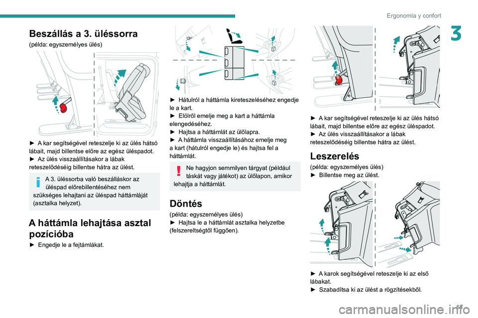 PEUGEOT EXPERT 2021 Kezelési útmutató (in Hungarian) 63
ErgonomÃa y confort
3Beszállás a 3. üléssorra
(példa: egyszemélyes ülés)
â–º A kar segÃtségével reteszelje ki az ülés hátsó
lábait, majd billentse előre az egész üléspadot. PEUGEOT EXPERT 2021 Kezelési útmutató (in Hungarian) 63
ErgonomÃa y confort
3Beszállás a 3. üléssorra
(példa: egyszemélyes ülés)
â–º A kar segÃtségével reteszelje ki az ülés hátsó
lábait, majd billentse előre az egész üléspadot.