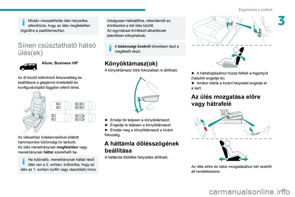 PEUGEOT EXPERT 2021 Kezelési útmutató (in Hungarian) 67
ErgonomÃa y confort
3Miután visszaállÃtotta ülés helyzetbe,
ellenőrizze, hogy az ülés megfelelően
rögzült-e a padlólemezhez.
SÃnen csúsztatható hátsó
ülés(ek)
Allure, Busines PEUGEOT EXPERT 2021 Kezelési útmutató (in Hungarian) 67
ErgonomÃa y confort
3Miután visszaállÃtotta ülés helyzetbe,
ellenőrizze, hogy az ülés megfelelően
rögzült-e a padlólemezhez.
SÃnen csúsztatható hátsó
ülés(ek)
Allure, Busines