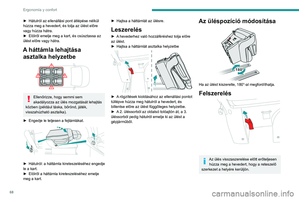 PEUGEOT EXPERT 2021 Kezelési útmutató (in Hungarian) 68
ErgonomÃa y confort
► Hátulról az ellenállási pont átlépése nélkül
húzza meg a hevedert, és tolja az ülést előre
vagy húzza hátra.
â–º
Elölről emelje meg a kart, és csúsz PEUGEOT EXPERT 2021 Kezelési útmutató (in Hungarian) 68
ErgonomÃa y confort
► Hátulról az ellenállási pont átlépése nélkül
húzza meg a hevedert, és tolja az ülést előre
vagy húzza hátra.
â–º
Elölről emelje meg a kart, és csúsz