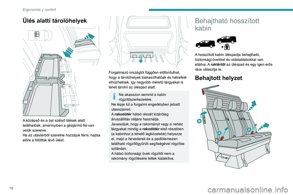 PEUGEOT EXPERT 2021 Kezelési útmutató (in Hungarian) 70
Ergonomía y confort
► Egy kézzel húzza meg valamelyik szíjat A
felfelé és hajtsa fel az üléspadot.
► A B fogantyúval vezesse meg az üléspad
mozgását amíg be nem kattan a leha PEUGEOT EXPERT 2021 Kezelési útmutató (in Hungarian) 70
Ergonomía y confort
► Egy kézzel húzza meg valamelyik szíjat A
felfelé és hajtsa fel az üléspadot.
► A B fogantyúval vezesse meg az üléspad
mozgását amíg be nem kattan a leha