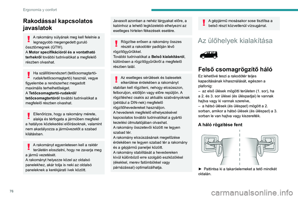 PEUGEOT EXPERT 2021 Kezelési útmutató (in Hungarian) 76
Ergonomía y confort
A háló rögzítése lent (az 1. üléssor mögött)
Ha gépjárműve osztatlan üléspadokkal vagy
rögzített ülésekkel és üléspadokkal rendelkezik:
► A 2. ül PEUGEOT EXPERT 2021 Kezelési útmutató (in Hungarian) 76
Ergonomía y confort
A háló rögzítése lent (az 1. üléssor mögött)
Ha gépjárműve osztatlan üléspadokkal vagy
rögzített ülésekkel és üléspadokkal rendelkezik:
► A 2. ül
