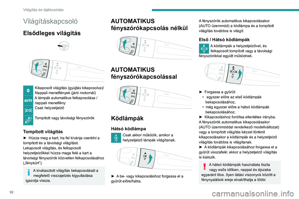 PEUGEOT EXPERT 2021  Kezelési útmutató (in Hungarian) 92
Világítás és tájékozódás
Világításkapcsoló
Elsődleges világítás 
 
 
 
Kikapcsolt világítás (gyújtás kikapcsolva)/
Nappali menetfények (járó motornál)
A lámpák automatiku