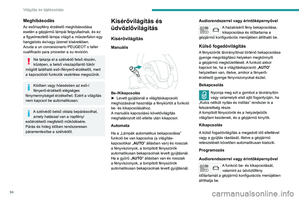 PEUGEOT EXPERT 2021  Kezelési útmutató (in Hungarian) 94
Világítás és tájékozódás
Meghibásodás
Az eső/napfény érzékelő meghibásodása 
esetén a gépjármű lámpái felgyulladnak, és ez 
a figyelmeztető lámpa világít a műszerfalon 