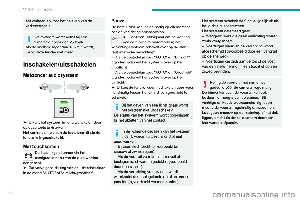 PEUGEOT EXPERT 2021 Instructieboekje (in Dutch) 100
Verlichting en zicht
het verkeer, en voor het naleven van de
verkeersregels.
Het systeem wordt actief bij een
rijsnelheid hoger dan 25 km/h.
Als de snelheid lager dan 15 km/h wordt,
werkt deze PEUGEOT EXPERT 2021 Instructieboekje (in Dutch) 100
Verlichting en zicht
het verkeer, en voor het naleven van de
verkeersregels.
Het systeem wordt actief bij een
rijsnelheid hoger dan 25 km/h.
Als de snelheid lager dan 15 km/h wordt,
werkt deze