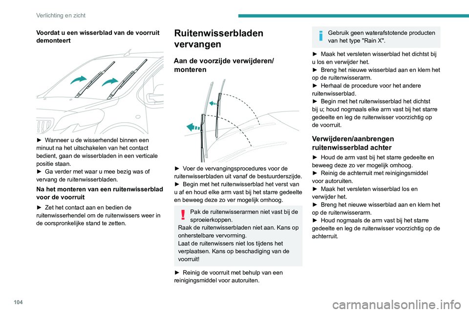 PEUGEOT EXPERT 2021 Instructieboekje (in Dutch) 104
Verlichting en zicht
Voordat u een wisserblad van de voorruit
demonteert
► Wanneer u de wisserhendel binnen een
minuut na het uitschakelen van het contact
bedient, gaan de wisserbladen in PEUGEOT EXPERT 2021 Instructieboekje (in Dutch) 104
Verlichting en zicht
Voordat u een wisserblad van de voorruit
demonteert
► Wanneer u de wisserhendel binnen een
minuut na het uitschakelen van het contact
bedient, gaan de wisserbladen in