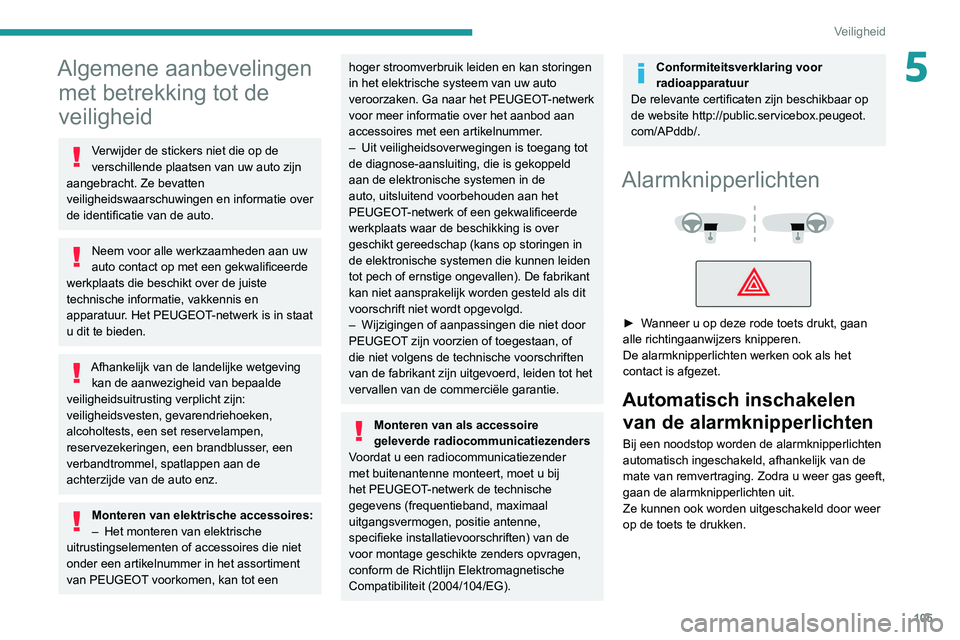 PEUGEOT EXPERT 2021 Instructieboekje (in Dutch) 105
Veiligheid
5Algemene aanbevelingen met betrekking tot de
veiligheid
Verwijder de stickers niet die op de
verschillende plaatsen van uw auto zijn
aangebracht. Ze bevatten
veiligheidswaarschuwin PEUGEOT EXPERT 2021 Instructieboekje (in Dutch) 105
Veiligheid
5Algemene aanbevelingen met betrekking tot de
veiligheid
Verwijder de stickers niet die op de
verschillende plaatsen van uw auto zijn
aangebracht. Ze bevatten
veiligheidswaarschuwin